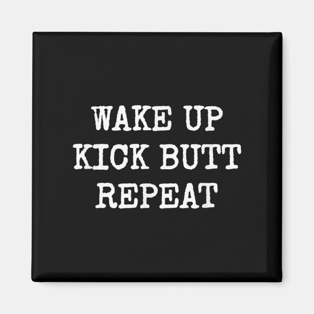 Wake Up Kick Butt Repeat Motivation  Magnet (Front)