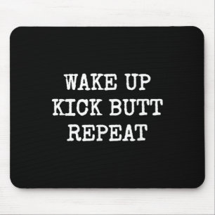 Wake Up Kick Butt Repeat Motivation  Mouse Pad
