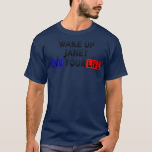 Wake Up Live Your Life JANET T-Shirt