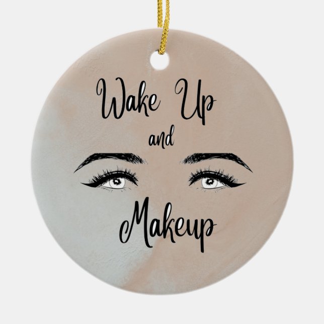 Wake up & Makeup      Ceramic Ornament (Front)