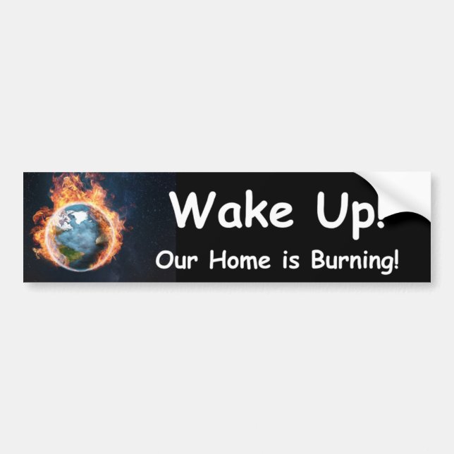 Wake Up! Our Home is Burning Bumper Sticker (Front)