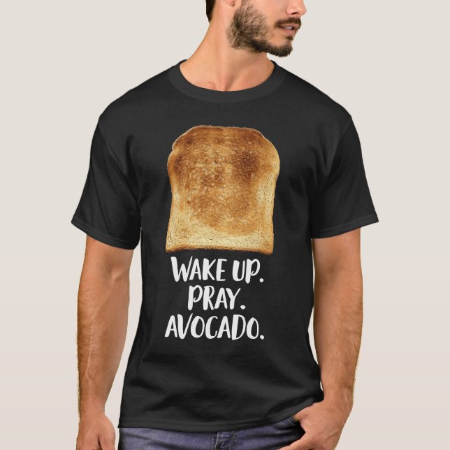 Wake Up Pray Avocado Toast Bread Motivation Vegeta T-Shirt (Front)