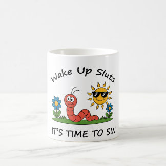 Wake Up S*luts It's Time to Sin Coffee Mug