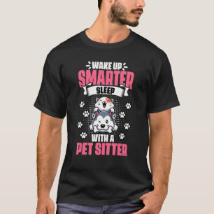 Wake Up Smarter Animal Sitting Humour For A Pet T-Shirt