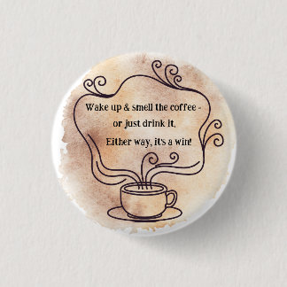 Wake up & Smell the Coffee 3 Cm Round Badge