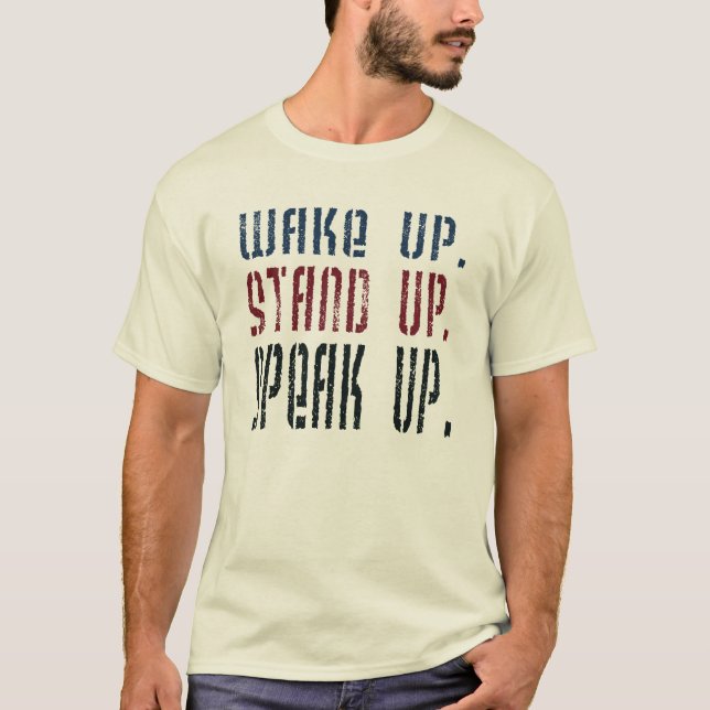 Wake Up Stand Up Speak Up Political Activist T-Shirt (Front)