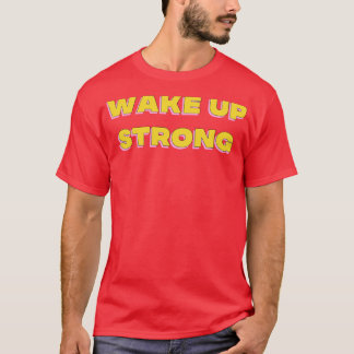 Wake Up Strong Motivational Design 1 T-Shirt
