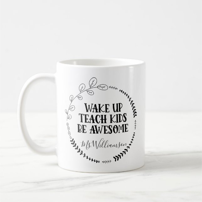 WAKE UP TEACH KIDS BE AWESOME TEACHER APPRECIATION COFFEE MUG (Left)