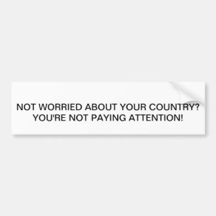 Wake up the apathetic and low information voters! bumper sticker
