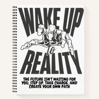 Wake Up to Reality Notebook