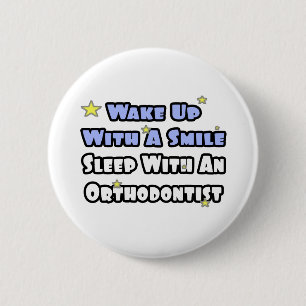 Wake Up With a Smile...Sleep With an Orthodontist 6 Cm Round Badge