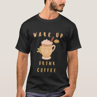 Wake up with coffee T-Shirt