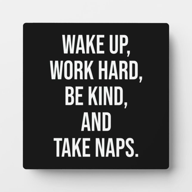 Wake Up, Work Hard, Be Kind, and Take Naps - Funny Plaque (Front)