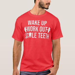 Wake Up Work Out Scale Teeth dental hygienist RDH T-Shirt