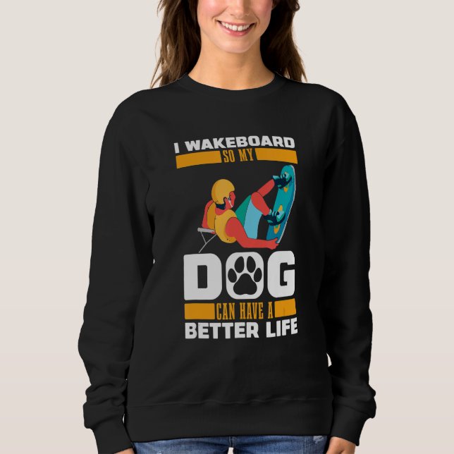 Wakeboard Dog   Wakeboarder Wakeboarding Sweatshirt (Front)