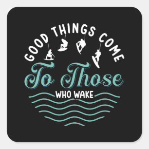 Wakeboard Good Things Come Wakeboarder Wakesurfing Square Sticker