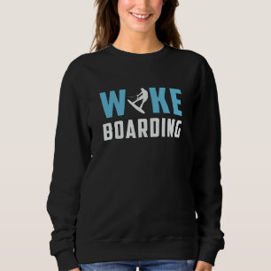 Wakeboard Wakeboarder Surfing Funny Wakeboarding Sweatshirt