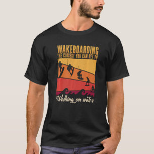 Wakeboarding The Closest You Can Get To Walking On T-Shirt