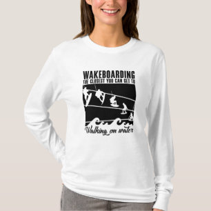 Wakeboarding The Closest You Can Get Wakeboarder T-Shirt