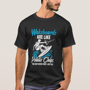 Wakeboarding Wakesurfer Potato Chips Wakeboarding  T-Shirt