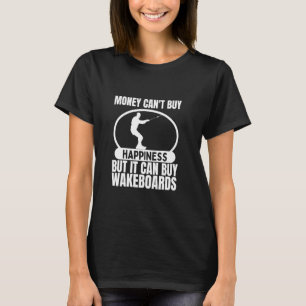 Wakesurfing Money Can't Buy Happiness Funny Wakebo T-Shirt