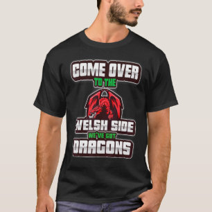 Wales Football Dragons Come Over To Welsh Side Cym T-Shirt