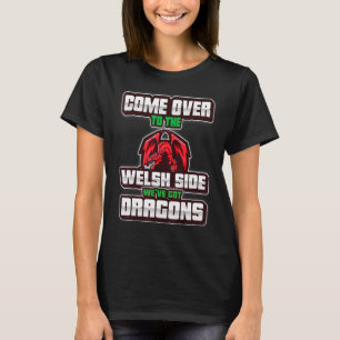 Wales Football Dragons Come Over To Welsh Side Cym T-Shirt