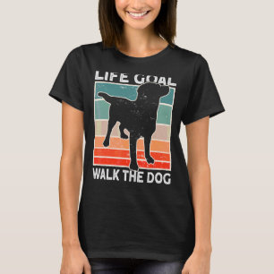 Walk A Dog Accessories Life Goal Walk The Dogs 1 T-Shirt