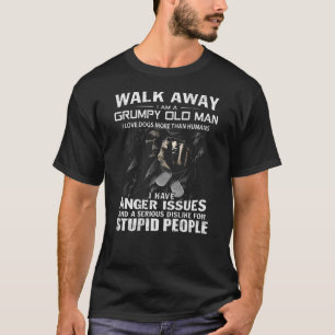 Walk Away I Am A Grumpy Old Man I Love Dogs More T T-Shirt