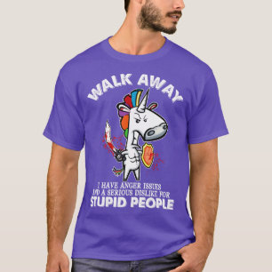 Walk Away I Have Anger Issues And A Serious Unicor T-Shirt