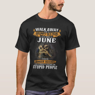 Walk away I m a Grumpy Old Man I was born in June  T-Shirt