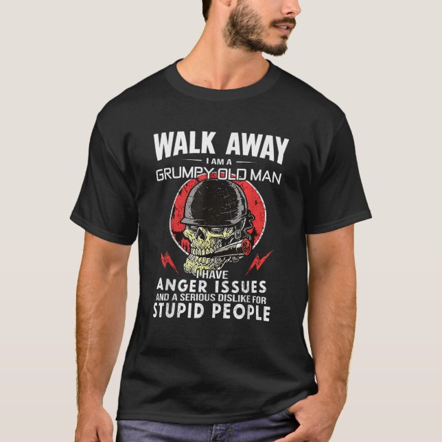 Walk Away I m Grumpy Old Man I Have Anger Issues S T-Shirt (Front)