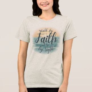 Walk by Faith Not by Sight Christian Bible Verse I Tri-Blend Shirt