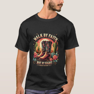 Walk by Faith Not by Sight Christian Cowboy Boots  T-Shirt