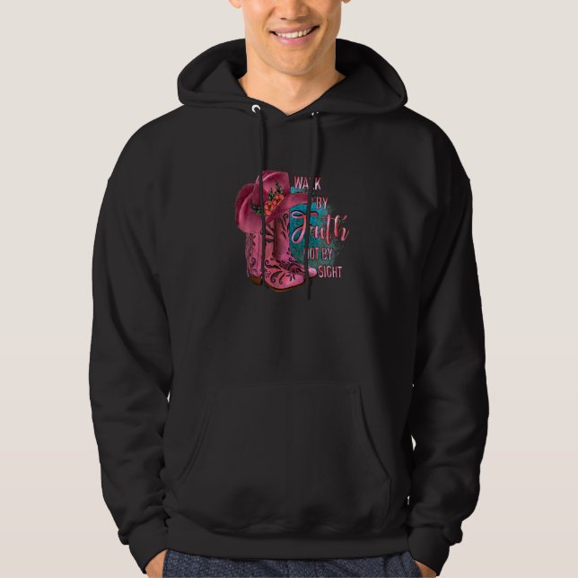 Walk By Faith Not By Sight Cowgirl Boots With Hat  Hoodie (Front)