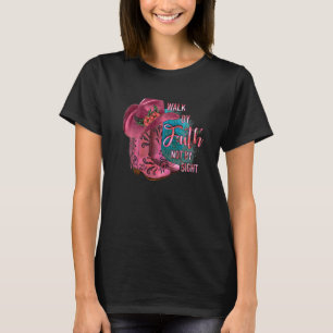 Walk By Faith Not By Sight Cowgirl Boots With Hat T-Shirt