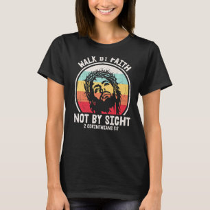 Walk By Faith Not By Sight Easter Jesus Christian T-Shirt