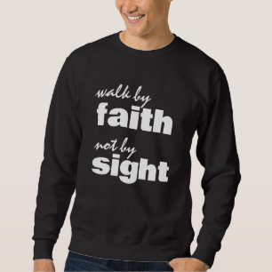 WALK BY FAITH NOT BY SIGHT SWEATSHIRT