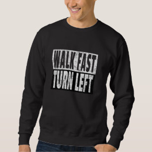 Walk Fast Turn Left Speed Walker Track Racing Jok Sweatshirt