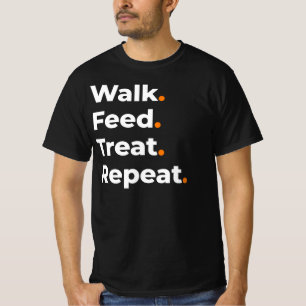 Walk Feed Treat Repeat Dog Lover Design T-Shirt