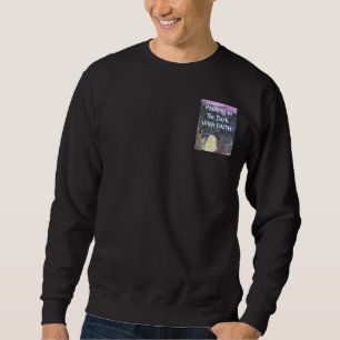 Walk In The Dark with FAITH  Sweatshirt