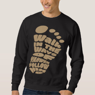 Walk in the Ways of Yahweh Follow Him Sweatshirt