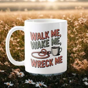 Walk Me, Wake Me, Wreck Me   Dog Life Humor   Coffee Mug