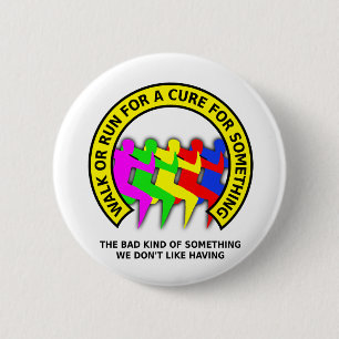 Walk Run For The Cure Funny Button Badge Humour