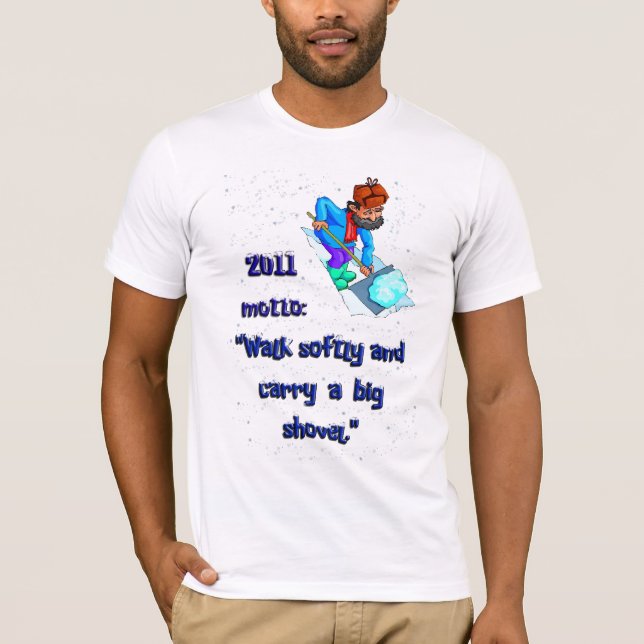 "Walk softly and carry a big shovel" T-Shirt (Front)