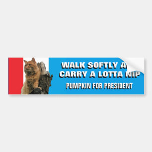 Walk Softly and Carry Nip  Pumpkin for President Bumper Sticker