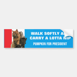 Walk Softly and Carry Nip  Pumpkin for President Bumper Sticker