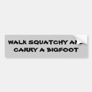 Walk Squatchy and... Bumper Sticker