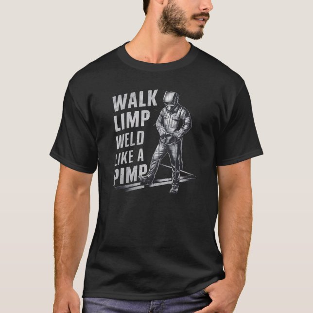 Walk With A Limp Weld Like A Pimp T-Shirt (Front)