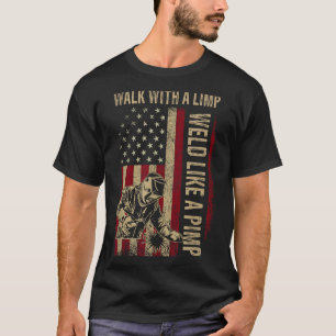 Walk With A Limp Weld Like A Pimp Welding Welde T-Shirt